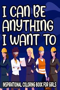 I Can Be Anything I Want To Inspirational Coloring Book For Girls