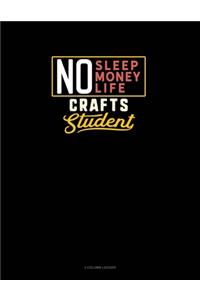No Sleep. No Money. No Life. Crafts Student