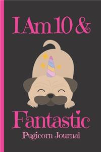 Pugicorn Journal I Am 10 & Fantastic