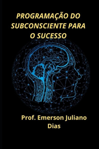 Programação Do Subconsciente Para O Sucesso