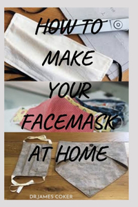 How to Make Your Face Mask at Home