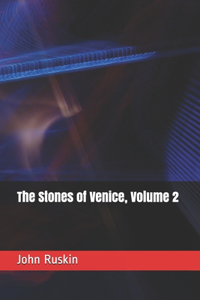 The Stones of Venice, Volume 2