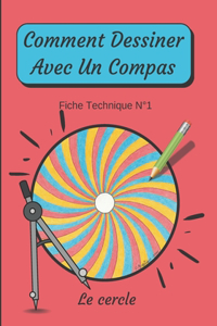 Comment Dessiner Avec Un Compas Fiche Technique N°1 Le cercle