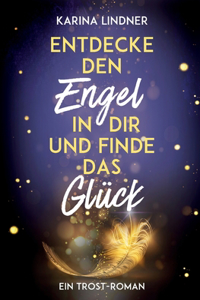 Entdecke den Engel in dir und finde das Glück
