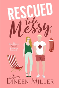 Rescued to Be Messy: A Second Chance Sweet Romantic Comedy