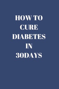 How To Cure Diabetes In 30 Days