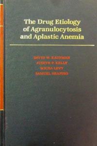 Drug Etiology of Agranulocytosis and Aplastic Anemia