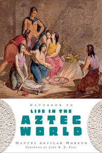 Handbook to Life in the Aztec World