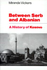 Between Serb & Albanian - A History of Kosovo