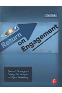 Return on Engagement: Content, Strategy, and Design Techniques for Digital Marketing