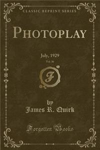 Photoplay, Vol. 36: July, 1929 (Classic Reprint)