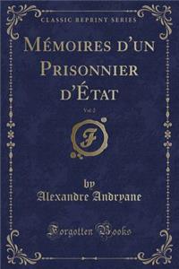 MÃ©moires d'Un Prisonnier d'Ã?tat, Vol. 2 (Classic Reprint)