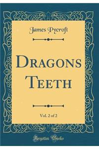 Dragons Teeth, Vol. 2 of 2 (Classic Reprint)