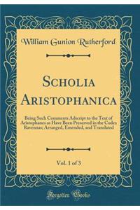 Scholia Aristophanica, Vol. 1 of 3: Being Such Comments Adscript to the Text of Aristophanes as Have Been Preserved in the Codex Ravennas; Arranged, Emended, and Translated (Classic Reprint)
