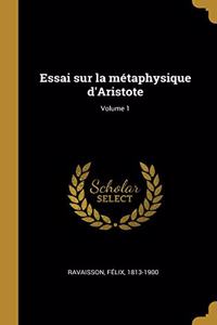 Essai sur la métaphysique d'Aristote; Volume 1