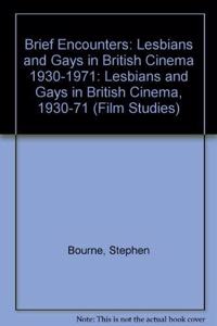 Brief Encounters: Lesbians and Gays in British Cinema (1930-1971) (Film studies) Hardcover â€“ 1 January 1996