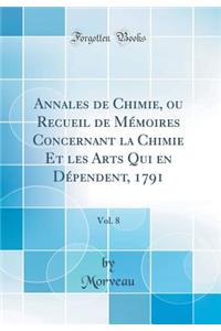 Annales de Chimie, ou Recueil de Mémoires Concernant la Chimie Et les Arts Qui en Dépendent, 1791, Vol. 8 (Classic Reprint)