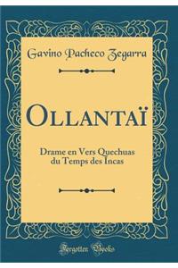 OllantaÃ¯: Drame En Vers Quechuas Du Temps Des Incas (Classic Reprint)