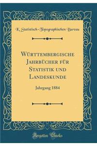 Wurttembergische Jahrbucher Fur Statistik Und Landeskunde: Jahrgang 1884 (Classic Reprint)