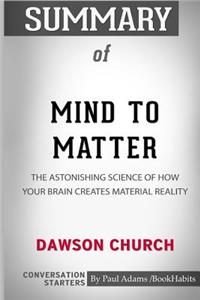 Summary of Mind to Matter by Dawson Church