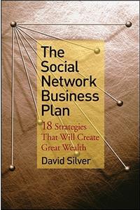 The Social Network Business Plan: 18 Strategies That Will Create Great Wealth