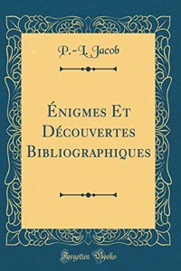 Ã?nigmes Et DÃ©couvertes Bibliographiques (Classic Reprint)