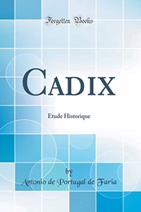 Cadix: ï¿½tude Historique (Classic Reprint)