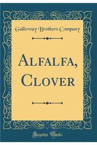 Alfalfa, Clover (Classic Reprint)
