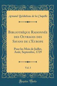 Bibliothèque Raisonnée des Ouvrages des Savans de l'Europe, Vol. 3: Pour les Mois de Juillet, Août, Septembre, 1729 (Classic Reprint)