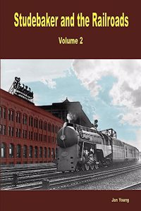 Studebaker and the Railroads - Volume 2