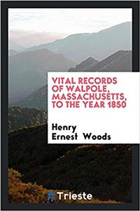 Vital records of Walpole, Massachusetts, to the year 1850