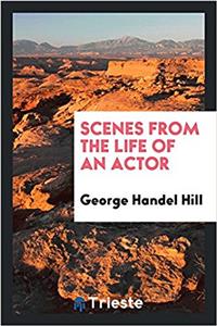 Scenes from the Life of an Actor