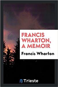 Francis Wharton, a Memoir