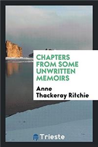 Chapters from Some Unwritten Memoirs
