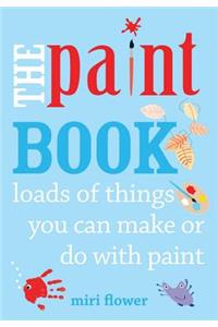 The Paint Book: Loads of Things You Can Make or Do with Paint