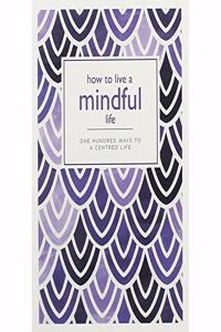 HOW TO LIVE A MINDFUL LIFE