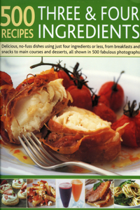 500 Recipes Three & Four Ingredients