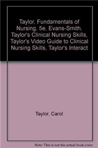 Taylor, Fundamentals of Nursing, 5e, Evans-Smith, Taylor's Clinical Nursing Skills, Taylor's Video Guide to Clinical Nursing Skills, Taylor's Interactive Nursing Skills, Individual Student CD-ROM