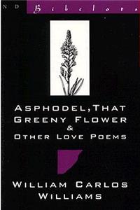 Asphodel, That Greeny Flower and Other Love Poems