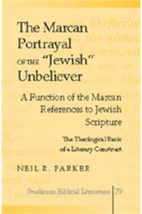 Marcan Portrayal of the «Jewish» Unbeliever