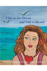 I Go to the Ocean and Talk To Myself