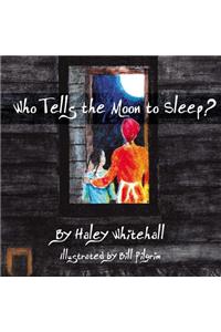 Who Tells the Moon to Sleep?