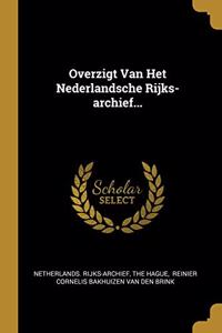 Overzigt Van Het Nederlandsche Rijks-archief...