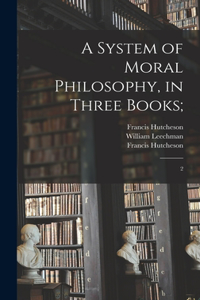 System of Moral Philosophy, in Three Books;: 2