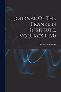 Journal Of The Franklin Institute, Volumes 1-120