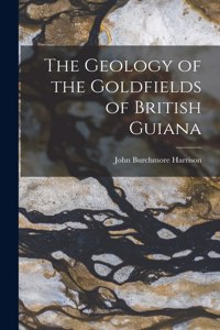 Geology of the Goldfields of British Guiana