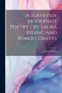 Survey of Modernist Poetry / by Laura Riding and Robert Graves