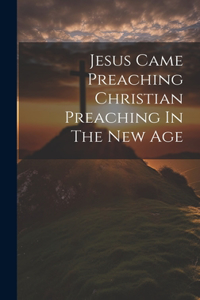 Jesus Came Preaching Christian Preaching In The New Age