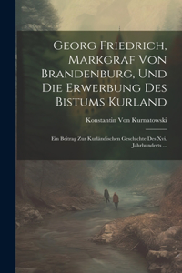Georg Friedrich, Markgraf Von Brandenburg, Und Die Erwerbung Des Bistums Kurland