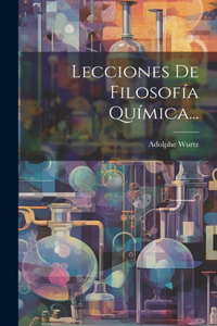 Lecciones De Filosofía Química...